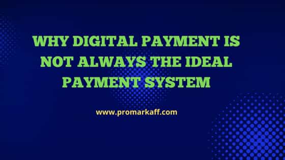 Why Digital Payment is not always the ideal Payment System