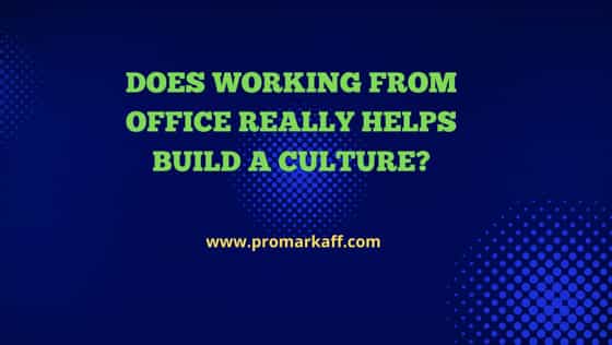 Does working from office really helps build a culture?